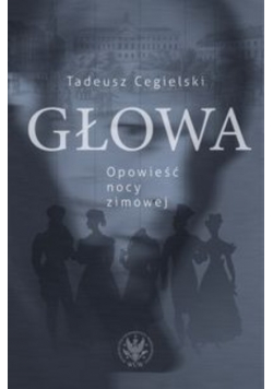 Cegielski Tadeusz - Głowa. Opowieść nocy zimowej