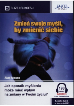 Zmień swoje myśli, by zmienić siebie