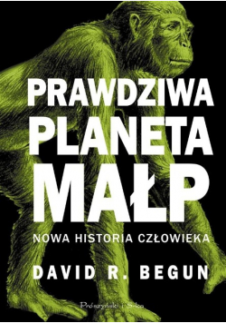 Prawdziwa planeta małp Nowa historia człowieka