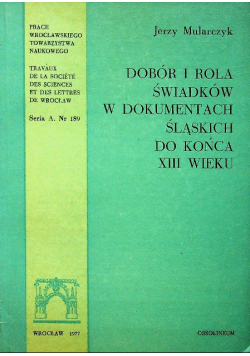 Dobór i rola świadków w dokumentach śląskich do końca XIII wieku