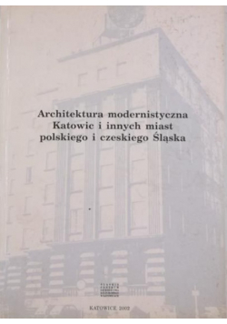 Architektura modernistyczna Katowic i innych miast polskiego i czeskiego Śląska