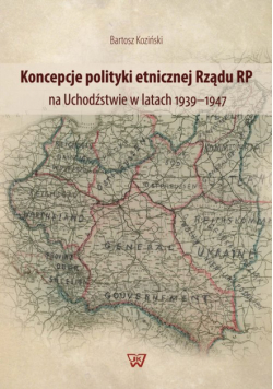 Koncepcje polityki etnicznej Rządu RP na Uchodźstwie w latach 1939-1947