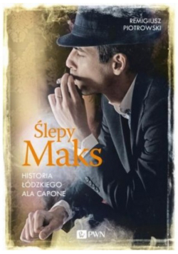 Ślepy Maks Historia Łódzkiego Ala Capone