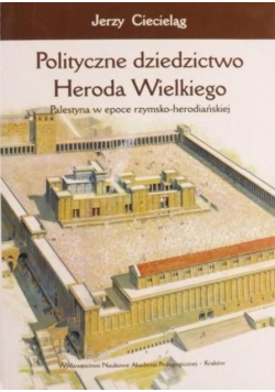 Polityczne dziedzictwo Heroda Wielkiego Palestyna w epoce rzymsko herodiańskiej
