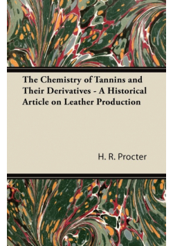 The Chemistry of Tannins and Their Derivatives - A Historical Article on Leather Production