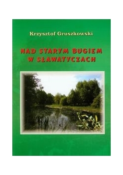 Nad Starym Bugiem w Sławatyczach