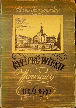 Ćwierć wieku Warszawy 1806 1830