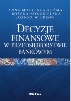 Decyzje finansowe w przedsiębiorstwie bankowym