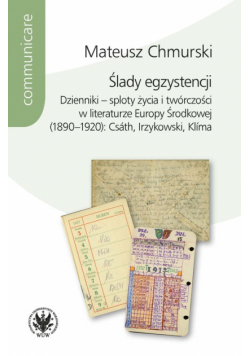 Ślady egzystencji Dzienniki - sploty życia i twórczości w literaturze Europy Środkowej (1890-1920)