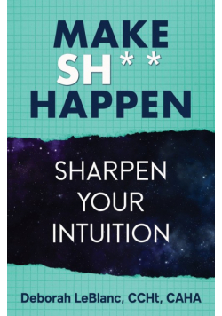 Make Sh*t Happen--Sharpen Your Intuition