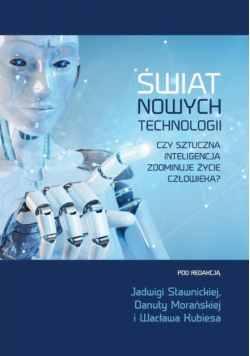 Świat nowych technologii. Czy sztuczna inteligencja zdominuje życie człowieka?