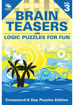 Brain Teasers and Logic Puzzles for Fun Vol 3