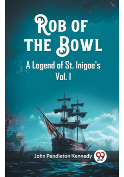 Rob of the Bowl A Legend of St. Inigoe's Vol. I