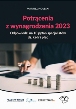 Potrącenia z wynagrodzenia 2023 - odpowiedzi na 10 pytań specjalistów ds. kadr i płac