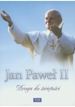 Jan Paweł II Droga do świętości