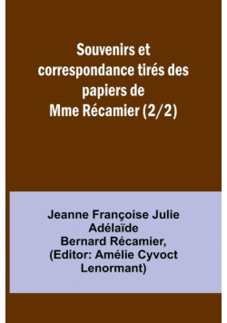 Souvenirs et correspondance tirés des papiers de Mme Récamier (2/2)
