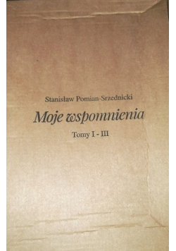 Pomian - Srzednicki Moje wspomnienia tom 1 do 3