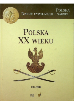 Polska Dzieje cywilizacji i narodu Polska XX wieku 1914 2003