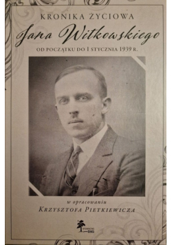 Kronika życiowa Jana Witkowskiego od początku do 1 stycznia 1939 r.