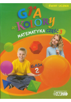 Gra w kolory 2. Matematyka. Podręcznik z ćwiczeniami, część 3, Juka