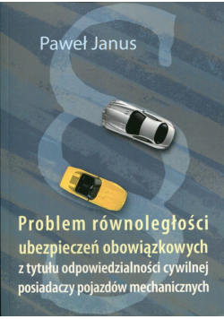 Janus Paweł - Problem równoległości ubezpieczeń obowiązkowych