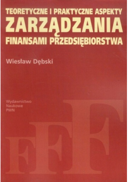 Teoretyczne i praktyczne aspekty zarządzania finansami przedsiębiorstwa