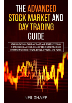 The Advanced Stock Market and Day Trading Guide