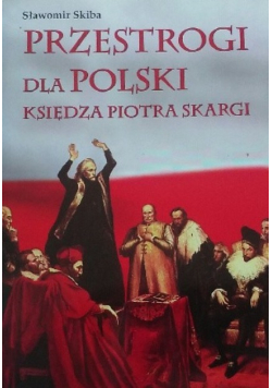 Przestrogi dla Polski księdza Piotra Skargi