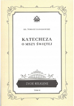 Katecheza o Mszy Świętej Tom 2