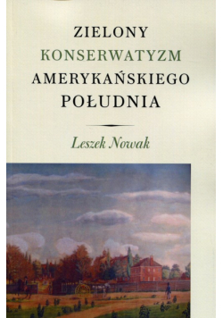 Nowak Leszek - Zielony konserwatyzm amerykańskiego Południa