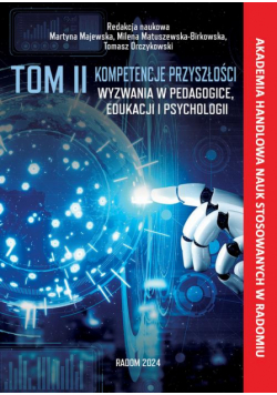 Kompetencje przyszłości - wyzwania w pedagogice edukacji i psychologii.