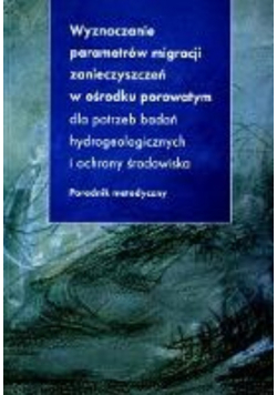 Wyznaczanie parametrów migracji zanieczyszczeń w ośrodku porowatym dla potrzeb badań hydrogeologicznych i ochrony środowiska