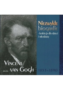 Niezwykłe biografie Kolekcja dla dzieci i młodzieży Vincent van Gogh