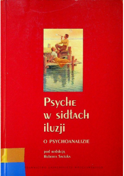 Psyche w sidłach iluzji O psychoanalizie
