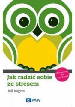 Jak radzić sobie ze stresem. Wskazówki dla naucz.