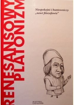 Renesansowy platonizm Niespokojni i buntowniczy nowi filozofowie