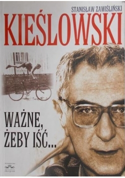 Kieślowski - ważne, żeby iść...