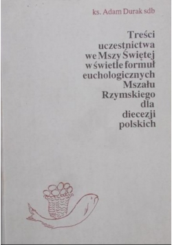 Treści uczestnictwa we Mszy Świętej w świetle formuł euchologicznych Mszału Rzymskiego dla diecezji polskich