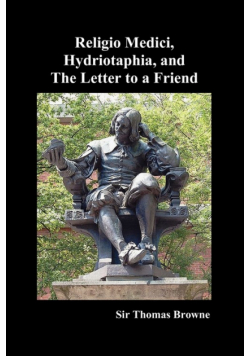 Religio Medici, Hydriotaphia, and the Letter to a Friend