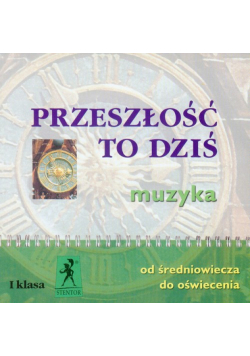 Przeszłość to dziś 1 Muzyka Od średniowiecza do oświecenia
