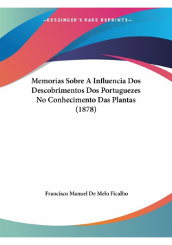 Memorias Sobre A Influencia Dos Descobrimentos Dos Portuguezes No Conhecimento Das Plantas (1878)