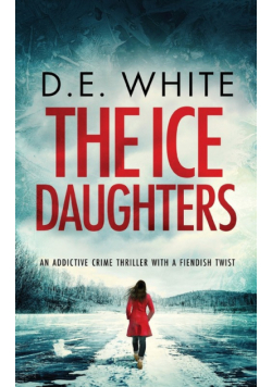 THE ICE DAUGHTERS an addictive crime thriller with a fiendish twist