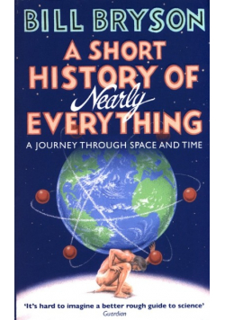 A Short History of Nearly Everything A jouney through space and time