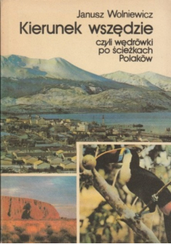 Kierunek wszędzie czyli wedrówki po ścieżkach Polaków