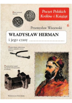 Poczet Polskich Królów i Książąt Władysław Herman i jego czasy