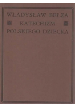 Katechizm polskiego dziecka Reprint z 1912 r.