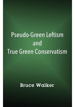 Pseudo-Green Leftism and True Green Conservatism