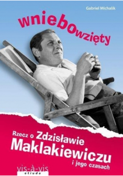 Wniebowzięty Rzecz o Zdzisławie Maklakiewiczu