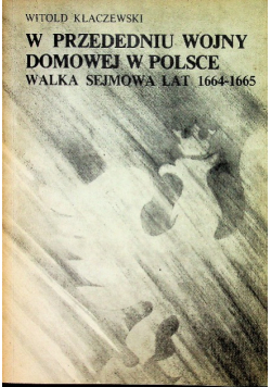 W przededniu wojny domowej w Polsce  Wielka Sejmowa lat od 1664 do 1665