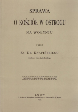 Sprawa o Kościół w Ostrogu na Wołyniu Reprint z 1892 r.